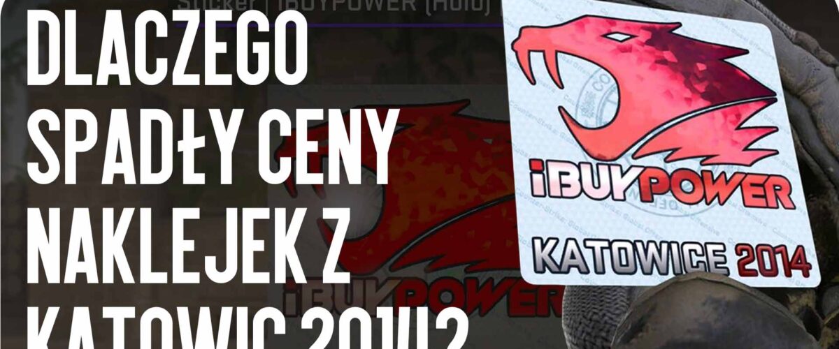 Dlaczego spadły ceny naklejek Katowice 2014?