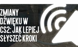 Zmiany dźwięku w CS2: jak lepiej słyszeć kroki