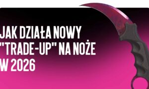 Jak działa nowy „Trade-Up” na noże w 2026 roku