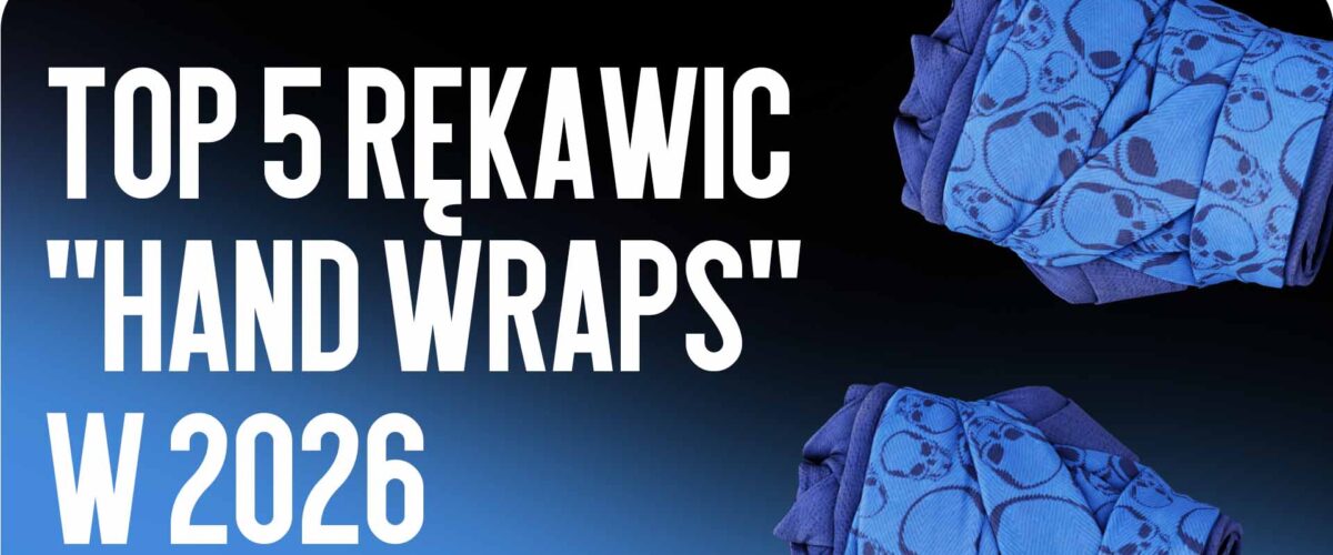 Top 5 rękawic „Hand Wraps” w 2026 roku