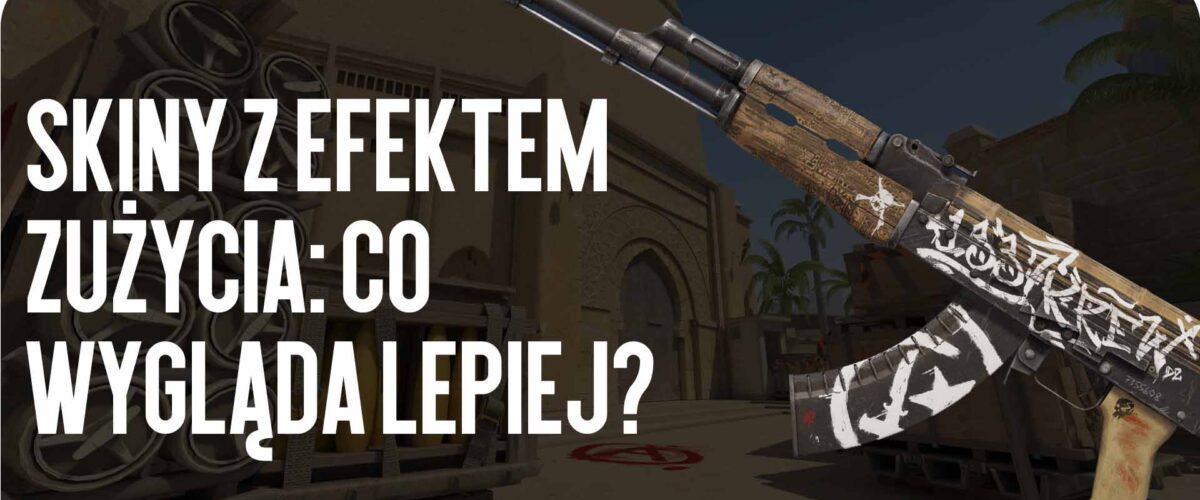 Efekty zużycia skinów: co wygląda lepiej?