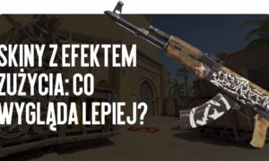 Efekty zużycia skinów: co wygląda lepiej?