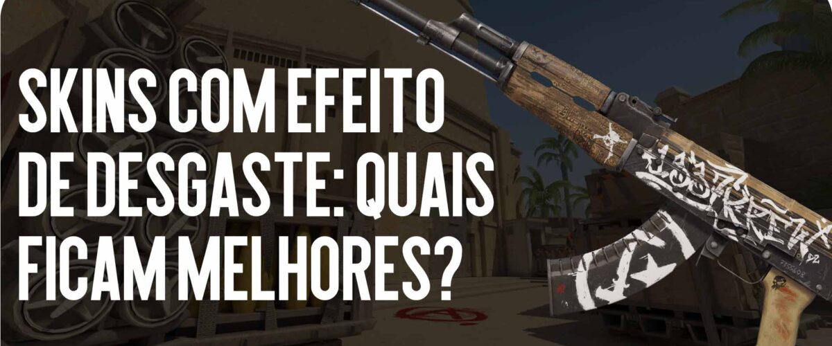 Efeitos de Desgaste em Skins: O que Parece Melhor?