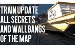 Train Update: All Secrets and Wallbangs