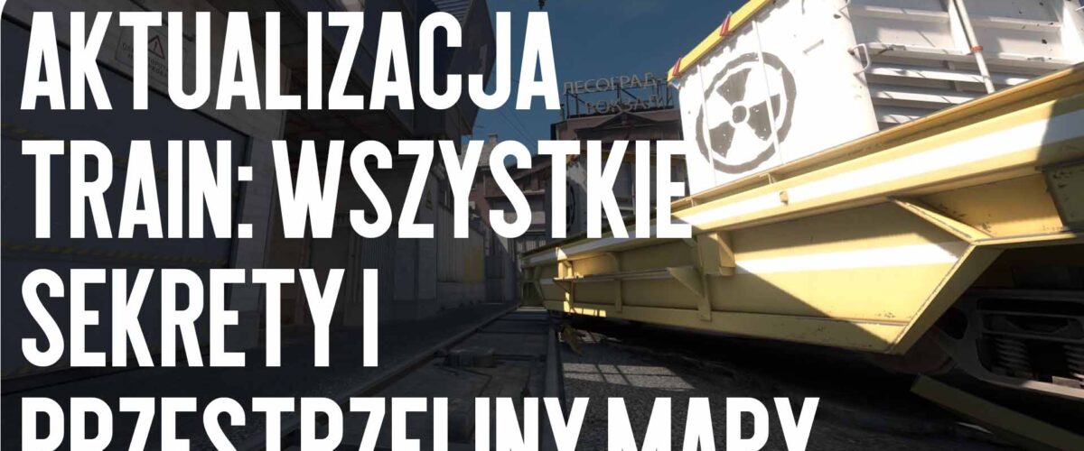 Aktualizacja Train: Wszystkie Sekrety i Skany