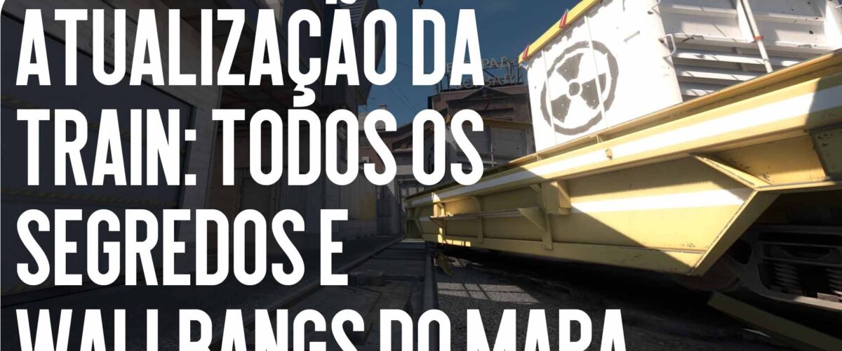 Atualização Train: Todos os Segredos e Wallbangs