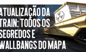 Atualização Train: Todos os Segredos e Wallbangs