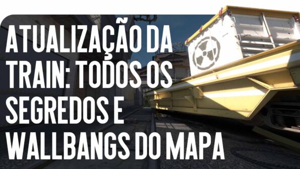 Atualização Train: Todos os Segredos e Wallbangs