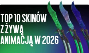 Top 10 skinów z żywą animacją w 2026 roku