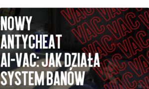 Nowy Anticheat AI-VAC: Jak Działa System Banów