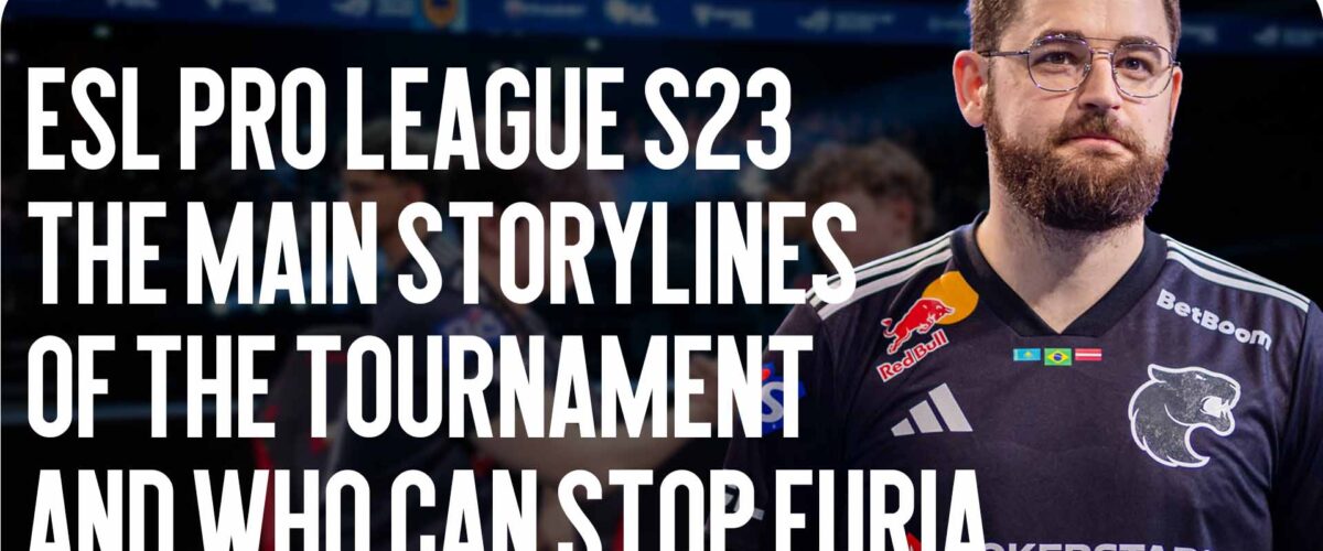 ESL Pro League S23 — The Main Storylines of the Tournament and Who Can Stop FURIA
