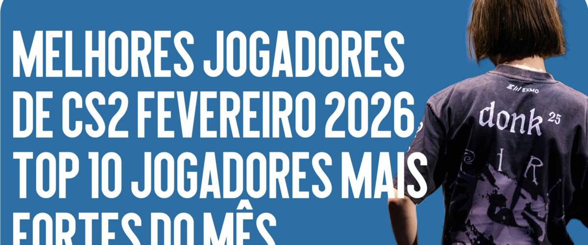 Melhores Jogadores de CS2 Fevereiro 2026: Top 10 Jogadores Mais Fortes do Mês
