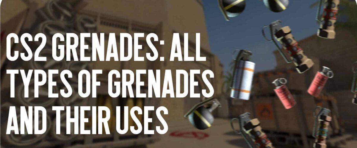 CS2 Grenades: All Types of Grenades and Their Uses