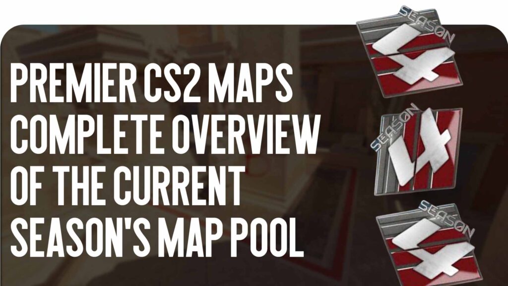 Premier CS2 Maps: Complete Overview of the Current Premier Map Pool