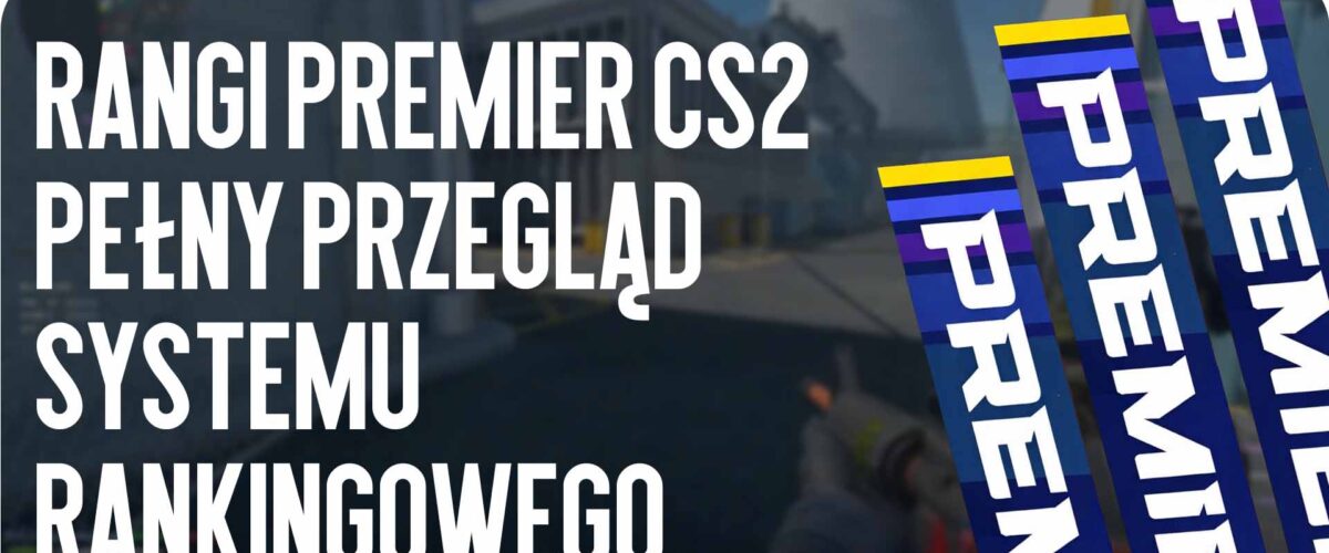 Rangi Premier CS2: pełny przegląd systemu rankingowego