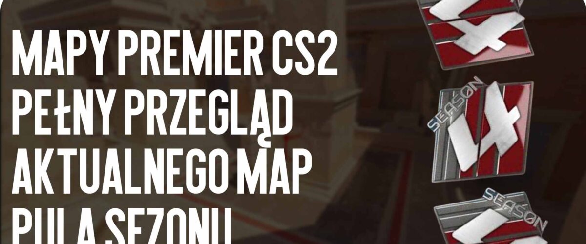 Mapy Premier CS2: pełny przegląd aktualnego map pula sezonu