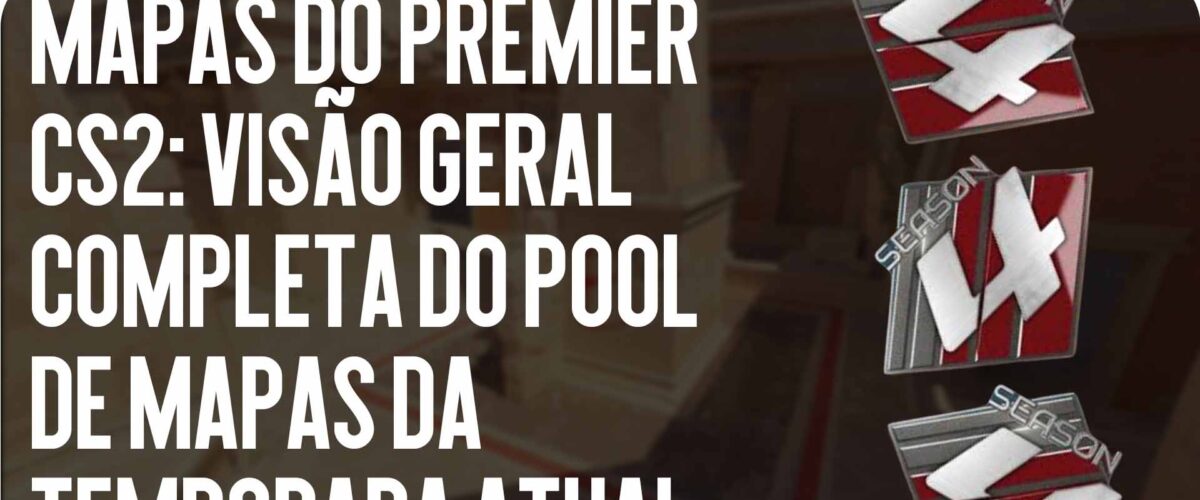 Mapas do Premier CS2: Visão Geral Completa do Pool de Mapas da Temporada Atual