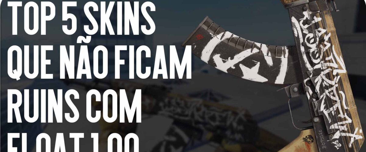 Top 5 Skins que Não Estragam com 1.00 Float