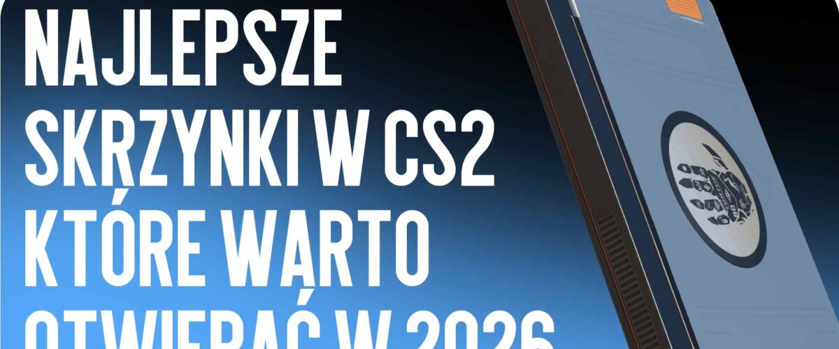 Najlepsze skrzynki w CS2, które warto otwierać w 2026 roku