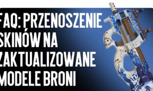 FAQ: Przenoszenie skinów na zaktualizowane modele broni
