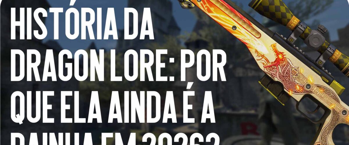 História do Dragon Lore: Por que ele é o rei mesmo em 2026?