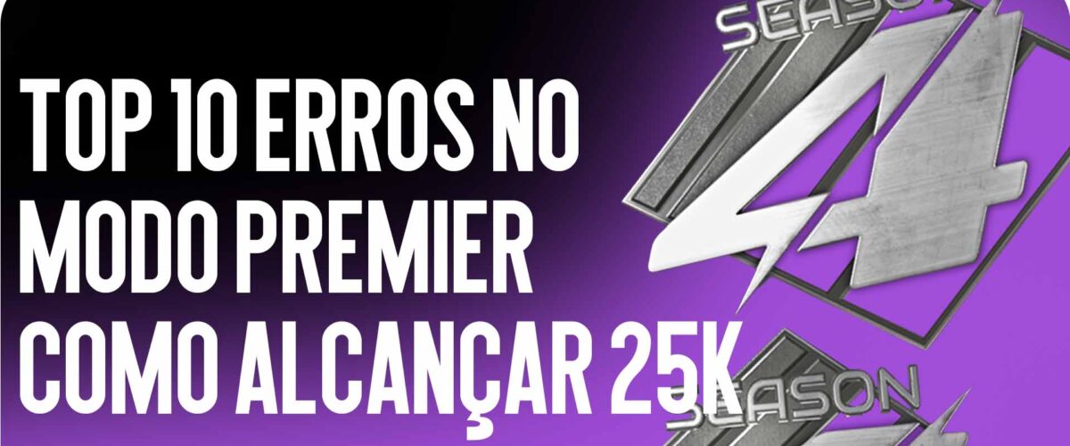 Top 10 Erros no Modo Premier: Como Alcançar 25k