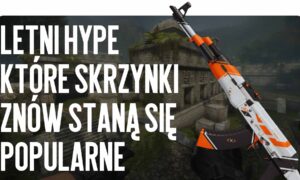 Letni hype: które skrzynie znów staną się popularne