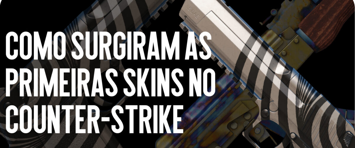 Como surgiram as primeiras skins no Counter-Strike