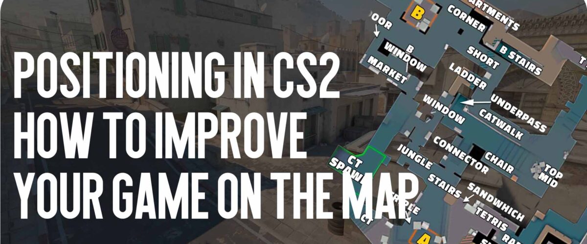 Positioning in CS2: How to Improve Your Game on the Map