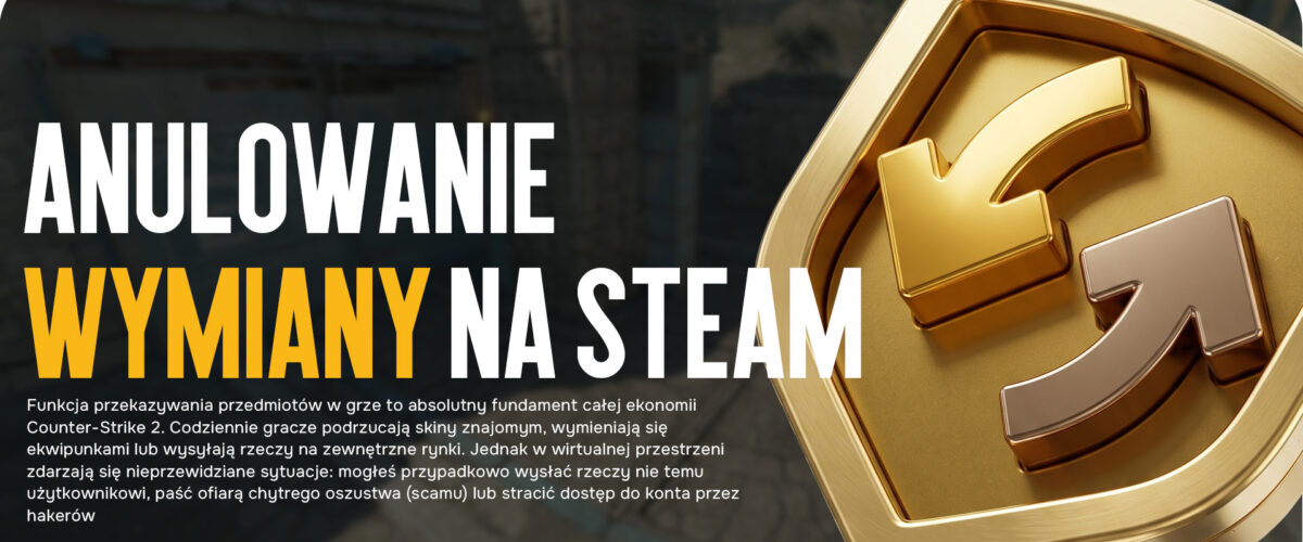Anulowanie wymiany na Steam: wszystko o zwrocie przedmiotów CS2