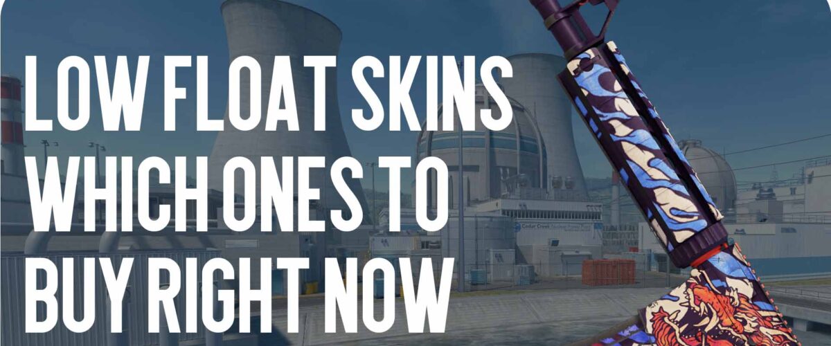Low Float Skins: Which Ones to Get Right Now