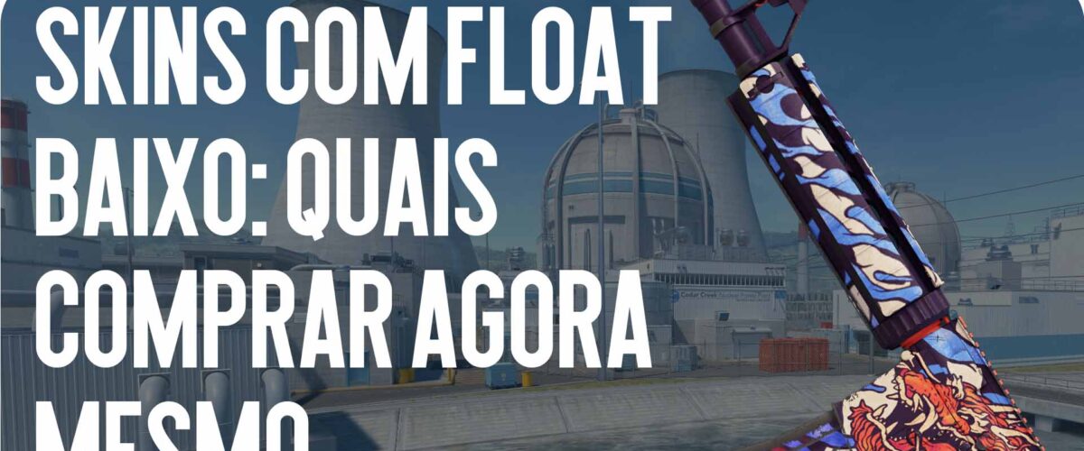 Skins com Baixo Float em CS2: Guia Completo 2026