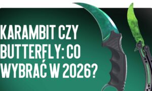 Karambit vs Butterfly: Co wybrać w 2026 roku?