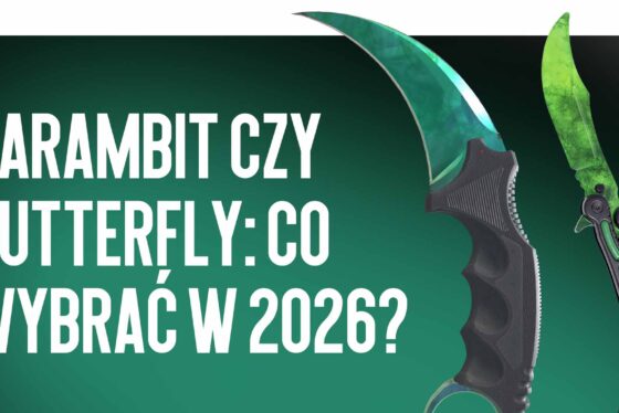 Karambit vs Butterfly: Co wybrać w 2026 roku?