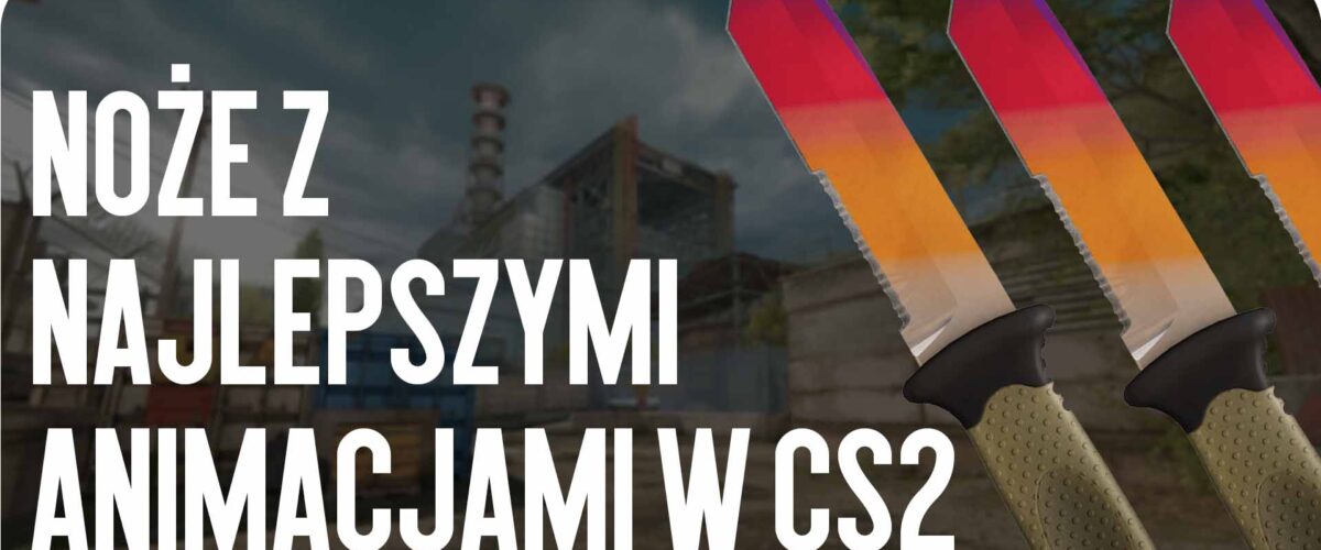 Noże z najlepszymi animacjami w CS2