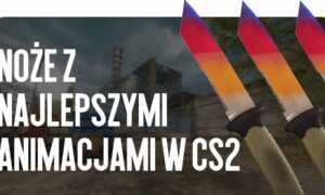 Noże z najlepszymi animacjami w CS2