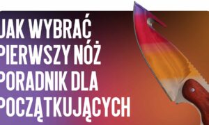 Jak wybrać pierwszy nóż: poradnik dla początkujących