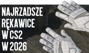 Najrzadsze rękawice w CS2 w 2026