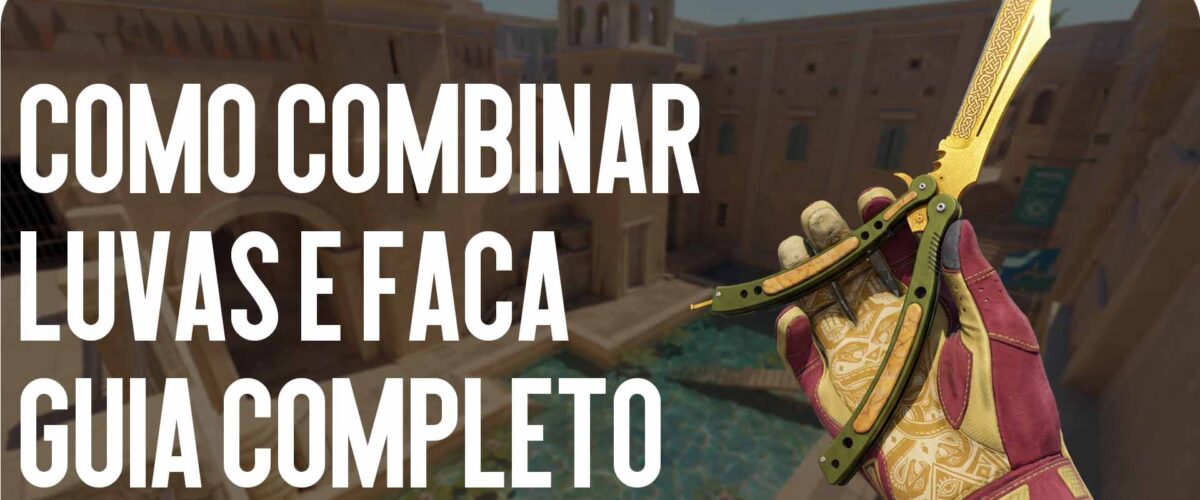 Como Combinar Luvas e Faca: Um Guia Completíssimo
