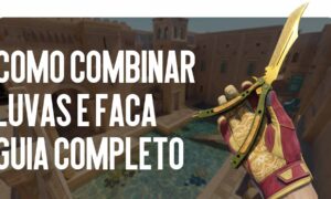 Como Combinar Luvas e Faca: Um Guia Completíssimo