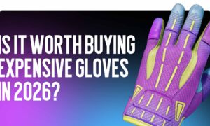 Is it worth buying expensive gloves in 2026?