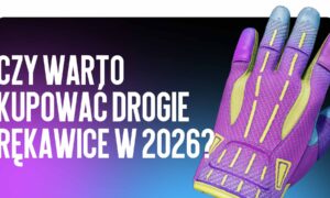 Czy warto kupować drogie rękawice w 2026 roku?