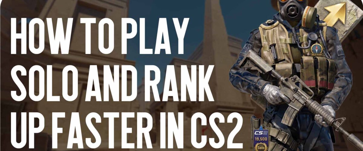 How to play solo and rank up faster in CS2: The Ultimate Guide