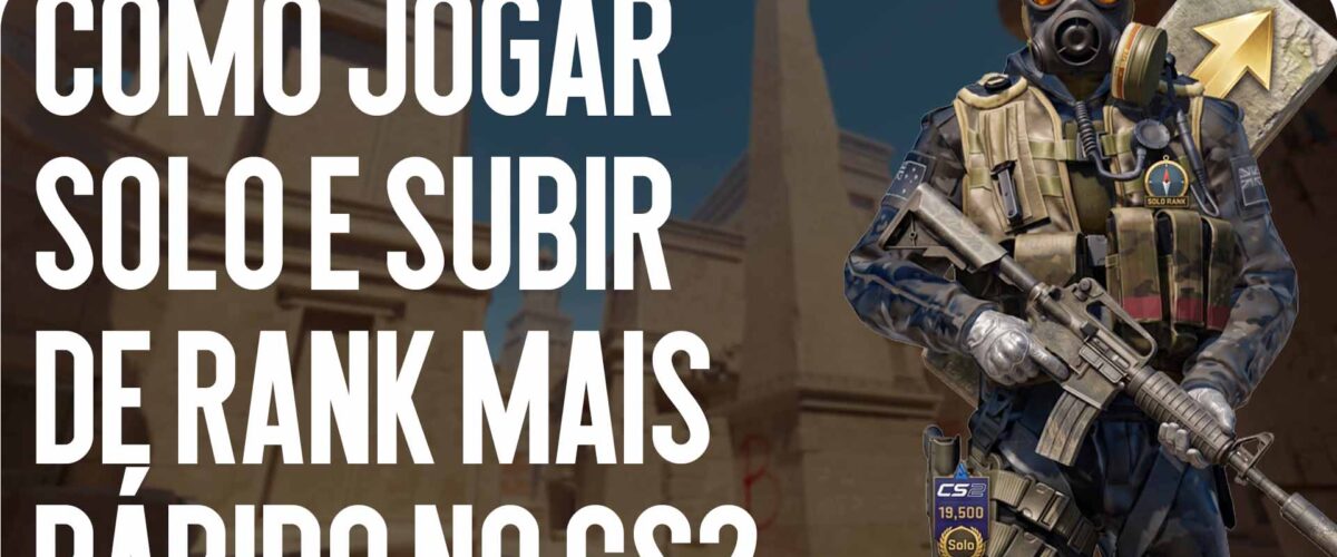 Como jogar a solo e subir de rank mais rapidamente no CS2: Guia Completo