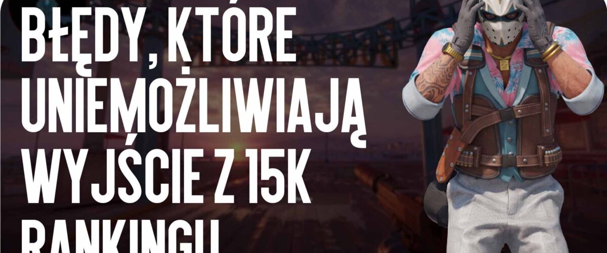Błędy, które utrudniają wyjście z rangi 15k