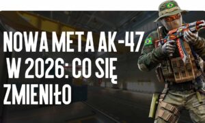 Nowa meta AK-47 w 2026: co się zmieniło