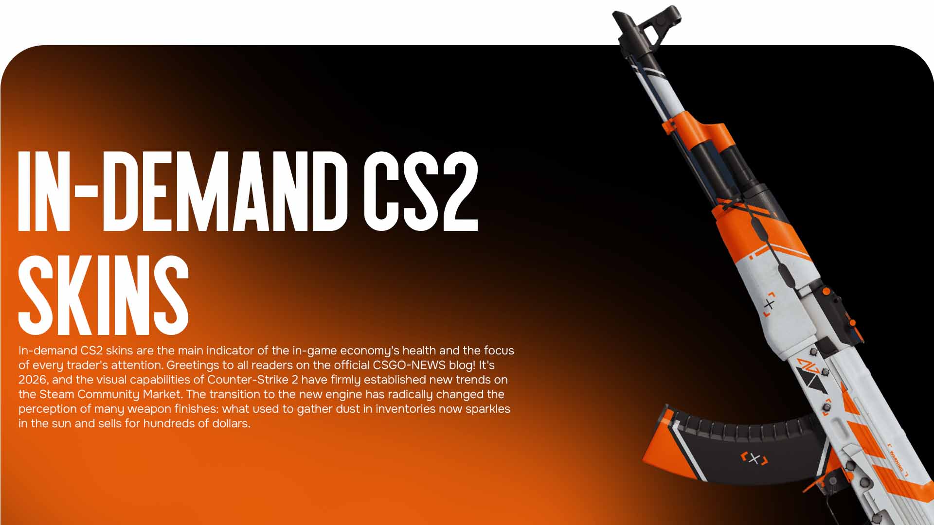 Looking for In-demand CS2 skins? The CSGO-NEWS blog has compiled the top items with high demand and current prices for 2026. Find out what people are buying right now!