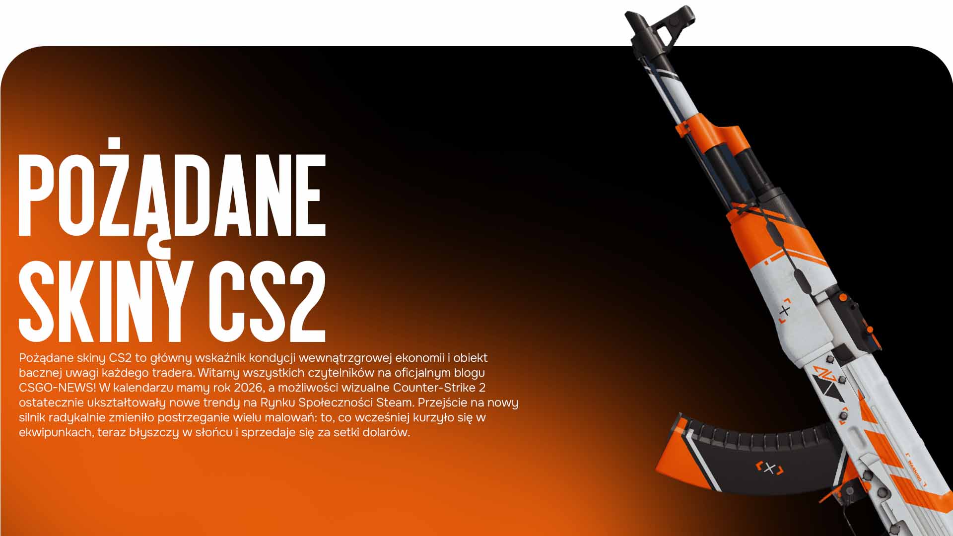 Szukasz Pożądanych skinów CS2? Blog CSGO-NEWS zebrał topowe przedmioty o wysokim popycie i aktualnych cenach na 2026 rok. Dowiedz się, co teraz kupują!