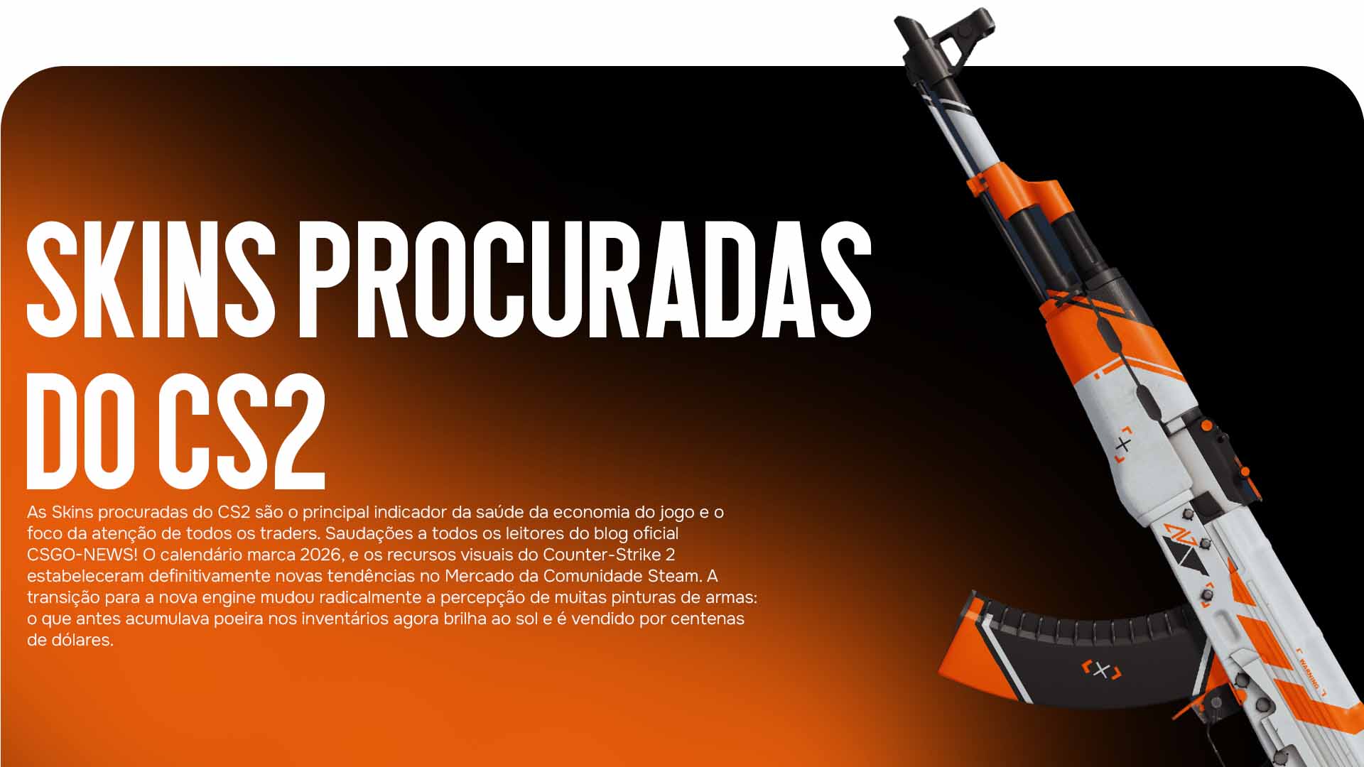 Procurando Skins procuradas do CS2? O blog CSGO-NEWS reuniu os principais itens com alta demanda e preços atualizados para 2026. Descubra o que as pessoas estão comprando agora!