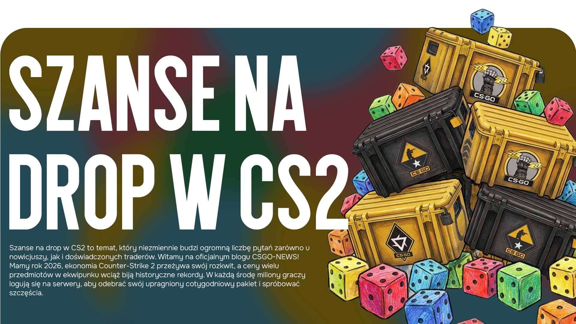 Szukasz informacji o Szansach na drop w CS2? Blog CSGO-NEWS wyjaśnia system cotygodniowych nagród w Counter-Strike 2, ceny w 2026 roku i prawdopodobieństwo zdobycia przedmiotów.